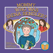 Mommy, Who Was Irena Sendler?