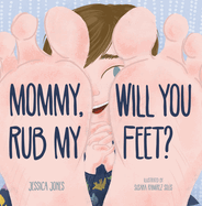 Mommy, Will You Rub My Feet?