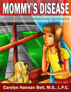 Mommy's Disease: Helping Children Understand Alcoholism