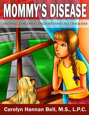 Mommy's Disease: Helping Children Understand Alcoholism - Hannan Bell, Carolyn