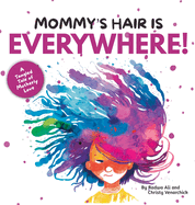 Mommy's Hair is Everywhere!: A Tangled Tale of Motherly Love