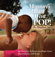 Mommy's Heart Went Pop! - Kyllonen, Christina; Greer, Peter