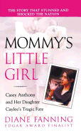 Mommy's Little Girl: Casey Anthony and Her Daughter Caylee's Tragic Fate