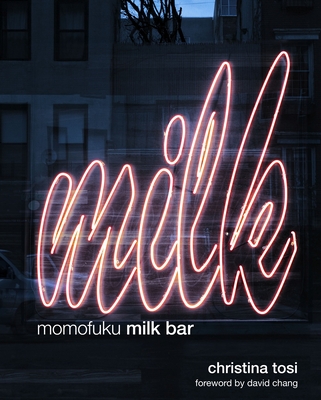 Momofuku Milk Bar: A Cookbook - Tosi, Christina, and Chang, David (Foreword by)
