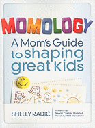Momology: A Mom's Guide to Shaping Great Kids