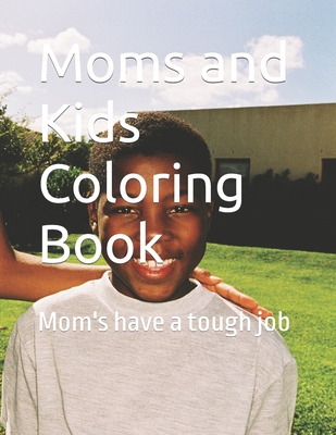 Moms and Kids Coloring Book: Mom's have a tough job - Dejarnatt, Todd