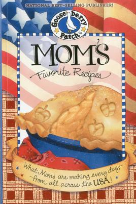 Mom's Favorite Recipes Cookbook: What Moms Are Making Every Day from All Across the Usa! - Gooseberry Patch