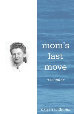 Mom's Last Move: A Memoir - Williams, Arleen