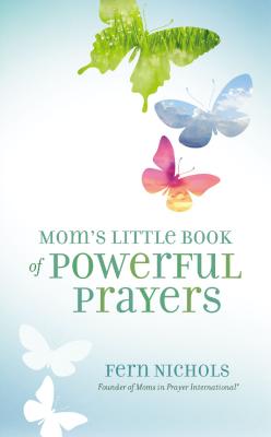 Mom's Little Book of Powerful Prayers - Nichols, Fern