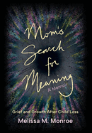 Mom's Search for Meaning: Grief and Growth After Child Loss