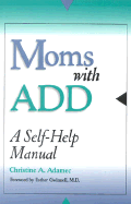 Moms with Add: A Self-Help Manual
