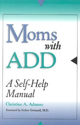 Moms with Add: A Self-Help Manual - Adamec, Christine