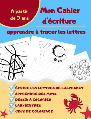 Mon Cahier d'criture - Apprendre  tracer les lettres: Apprendre  crire et reconnaitre les lettres de l'alphabet - Tracer des formes et apprendre des mots - Ds 3 ans - Apprendre  crire, Les ditions