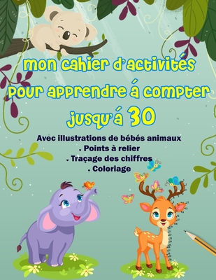 Mon Cahier D'activit?s Pour Apprendre ? Compter Jusqu'? 30: Cahier D ...