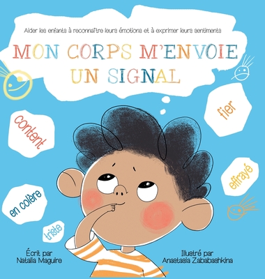 Mon Corps m'Envoie Un Signal: Aider les enfants ? reconna?tre leurs ?motions et ? exprimer leurs sentiments - Maguire, Natalia, and Zababashkina, Anastasia (Illustrator)