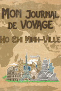 Mon Journal de Voyage Ho Chi Minh-Ville: 6x9 Carnet de voyage I Journal de voyage avec instructions, Checklists et Bucketlists, cadeau parfait pour votre s?jour en Ho Chi Minh-Ville et pour chaque voyageur.