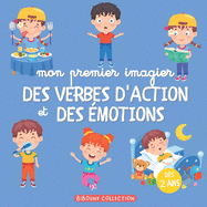 Mon premier imagier des verbes d'action et des motions: Des verbes et des adjectifs illustrs pour dvelopper et enrichir le vocabulaire des tout-petits et des enfants ds 2 ans