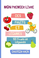 Mon Premier Livre Des Fruits Et L?gumes: Mes 100 Premiers Fruits et L?gumes Pour Les Enfants - Apprendre Des Fruits Et L?gumes