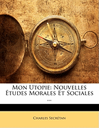 Mon Utopie: Nouvelles ?tudes Morales Et Sociales ...