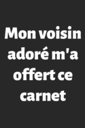 Mon voisin ador? m'a offert ce carnet: Carnet de Notes - Lignes, Marge et Ent?te - 100 pages - Format A5