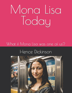 Mona Lisa Today: What if Mona Lisa was one of us?