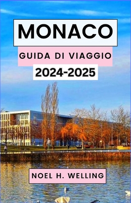 Monaco Guida Di Viaggio 2024-2025: Alla scoperta del cuore della Baviera attraverso storia, cultura e avventura - H Welling, Noel