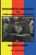 Monahsetah, Resistance and Other Markings on Turtle's Back: A Lyric History in Poems and Essays - Kenny, Maurice, and Sweeney, Chad (Editor)