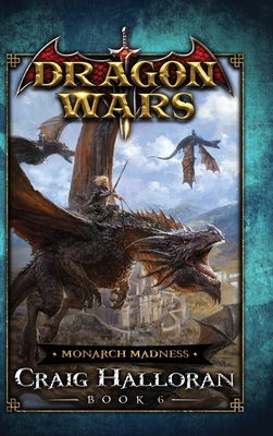 Monarch Madness: Dragon Wars - Book 6 - Halloran, Craig