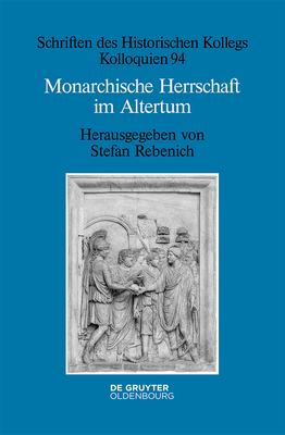 Monarchische Herrschaft im Altertum - Rebenich, Stefan (Editor), and Wienand, Johannes (Contributions by)