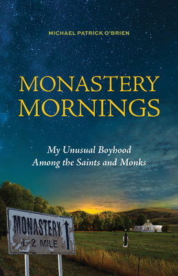 Monastery Mornings: My Unusual Boyhood Among the Saints and Monks - O'Brien, Michael Patrick