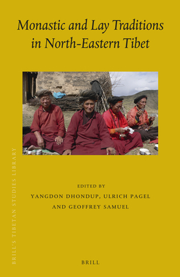 Monastic and Lay Traditions in North-Eastern Tibet - Dhondup, Yangdon (Volume editor), and Pagel, Ulrich (Volume editor), and Samuel, Geoffrey (Volume editor)