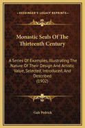 Monastic Seals Of The Thirteenth Century: A Series Of Examples, Illustrating The Nature Of Their Design And Artistic Value, Selected, Introduced, And Described (1902)
