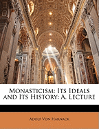 Monasticism: Its Ideals and Its History: A. Lecture