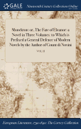 Monckton: Or, the Fate of Eleanor: A Novel in Three Volumes: To Which Is Prefixed a General Defence of Modern Novels by the Author of Count Di Novini; Vol. I