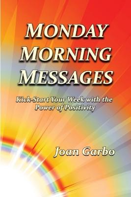 Monday Morning Messages: Kick-Start Your Week with the Power of Positivity - Garbo, Joan