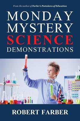 Monday Mystery Science Demonstrations: Two Years of Weekly Science Demonstrations That Teachers Can Buy or Build - Farber, Robert