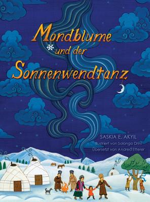 Mondblume Und Der Sonnenwendtanz - Akyil, Saskia E, and Drini, Solongo (Illustrator), and Etterer, Andrea (Translated by)