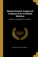 Monde Primitif, Analyse Et Compare Avec Le Monde Moderne: Origin Du Language Et de L'Ecriture...