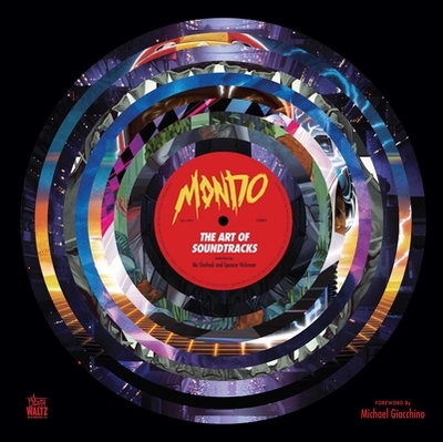 Mondo: The Art of Soundtracks - Mondo, and Giacchino, Michael (Foreword by), and Shafeek, Mo (Preface by)