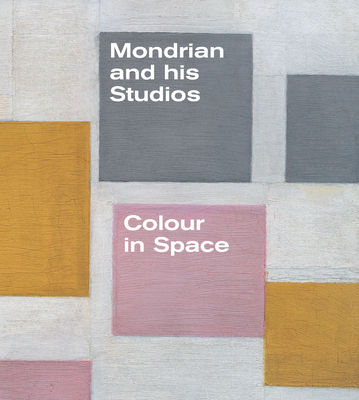 Mondrian and His Studios: Colour in Space - Manacorda, Francesco (Editor), and White, Michael (Editor), and Janssen, Hans (Contributions by)