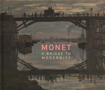 Monet: A Bridge to Modernity - Ponka, Anabelle Kienle (Text by), and Kelly, Simon (Text by), and Thomson, Richard (Text by)