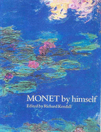 Monet by Himself: Paintings and Drawings, Pastels and Letters - Kendal, Richard (Editor)