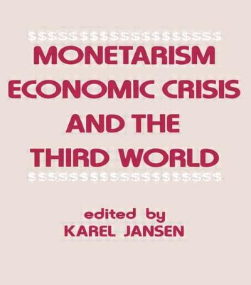 Monetarism, Economic Crisis and the Third World - Jansen, Karel