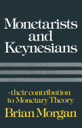 Monetarists and Keynesians: Their Contribution to Monetary Theory