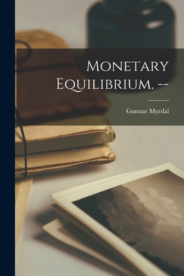 Monetary Equilibrium. -- - Myrdal, Gunnar 1898-
