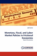 Monetary, Fiscal, and Labor Market Policies in Frictional Economies