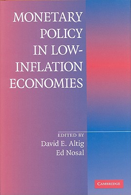 Monetary Policy in Low Inflation Economies - Nosal, Ed (Editor), and Altig, David E (Editor)