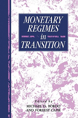 Monetary Regimes in Transition - Bordo, Michael D., and Capie, Forrest