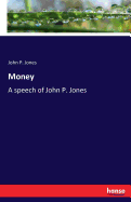 Money: A speech of John P. Jones