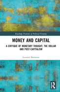 Money and Capital: A Critique of Monetary Thought, the Dollar and Post-Capitalism